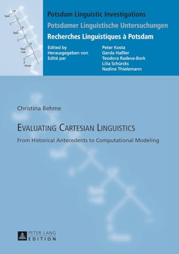 Evaluating Cartesian Linguistics: From Historical Antecedents to Computational Modeling (Potsdam Linguistic Investigations, Band 12)